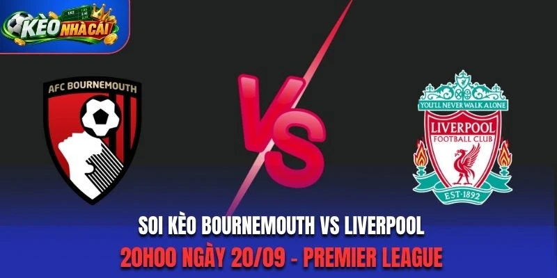 Soi Kèo Bournemouth Vs Liverpool 20h00 Ngày 20/09/2026 - Premier League: Hướng Đến 3 Điểm