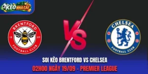 Soi Kèo Brentford Vs Chelsea 02h00 Ngày 19/09/2026 - Premier League: Thế Trận Cân Bằng